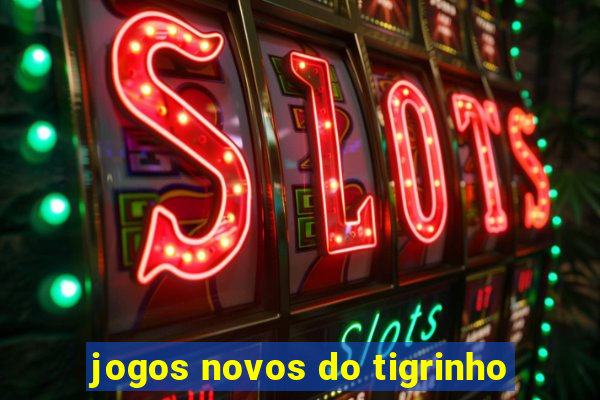 jogos novos do tigrinho